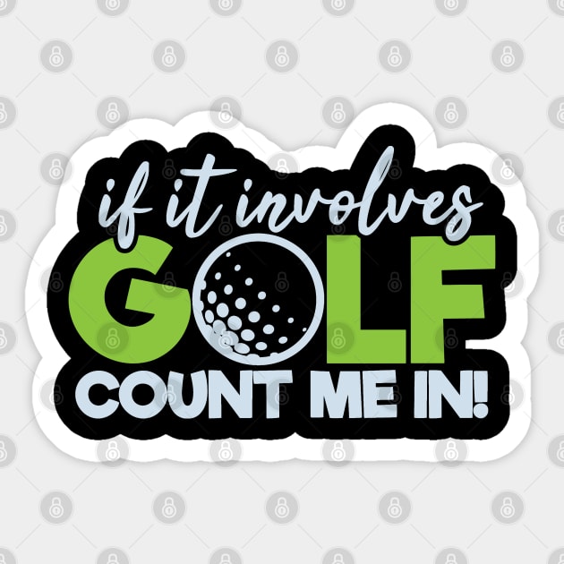 Funny Golfing If It Involves Golf Count Me In Sticker by tropicalteesshop